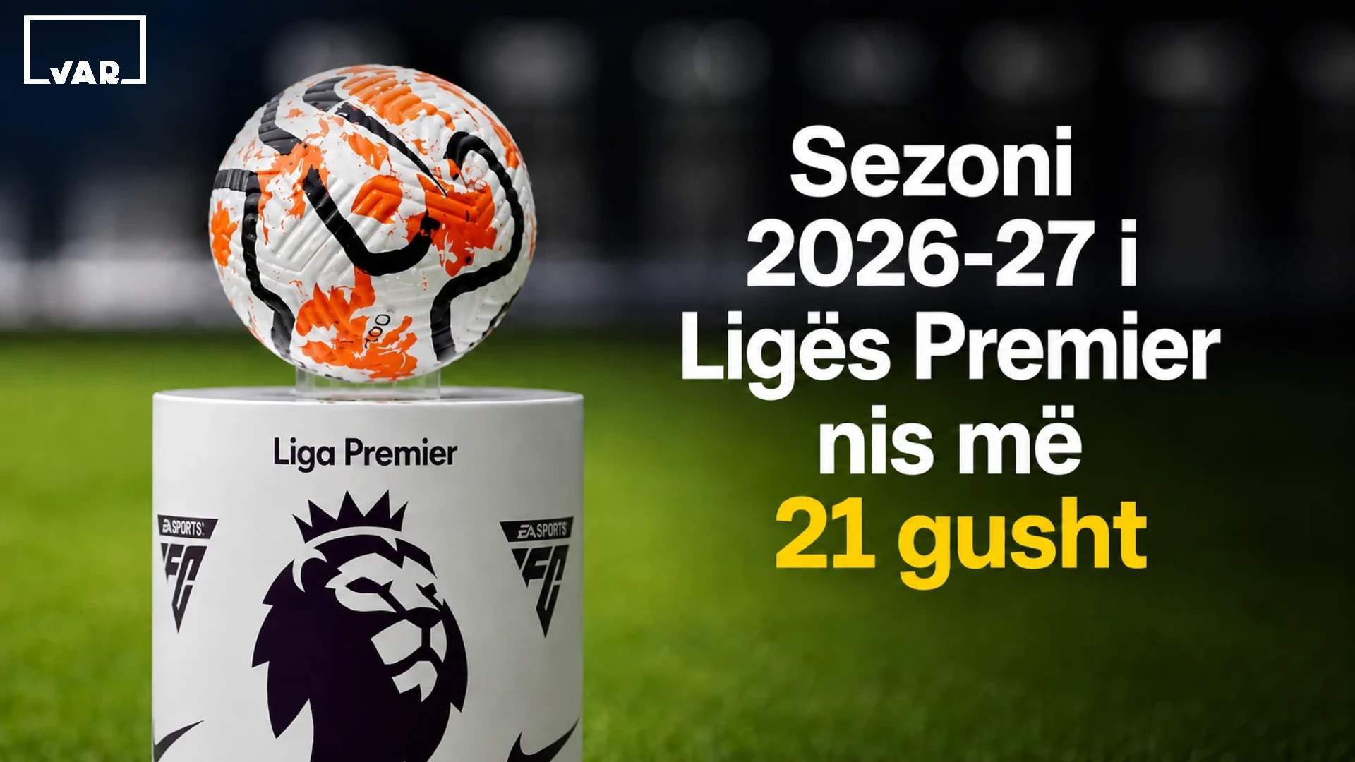 Premier League rikthehet sonte – nis sezoni 2026/27