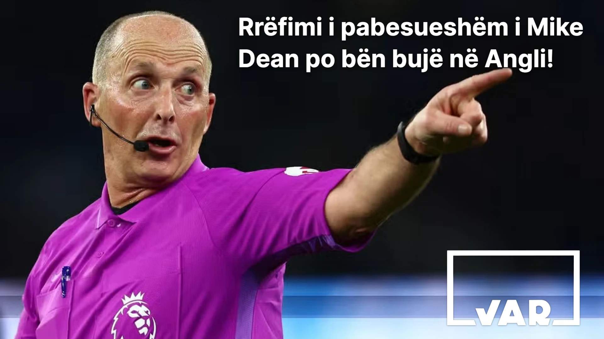 Rrëfimi i pabesueshëm i Mike Dean: “Shihja sa gjatë mund të mos fishkëlleja”