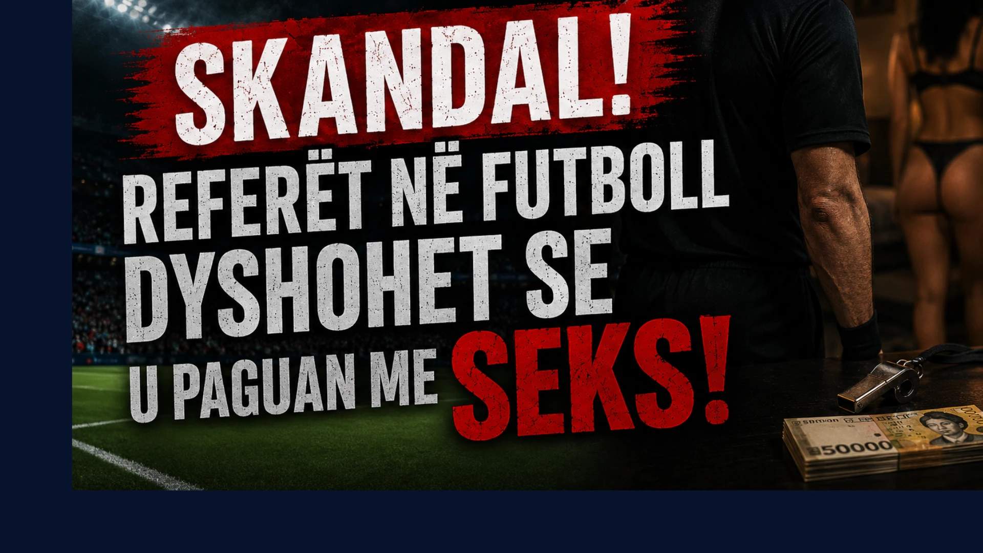 Skandal në futbollin korean: Federata dyshohet se u siguronte favore seksuale gjyqtarëve para ndeshjeve