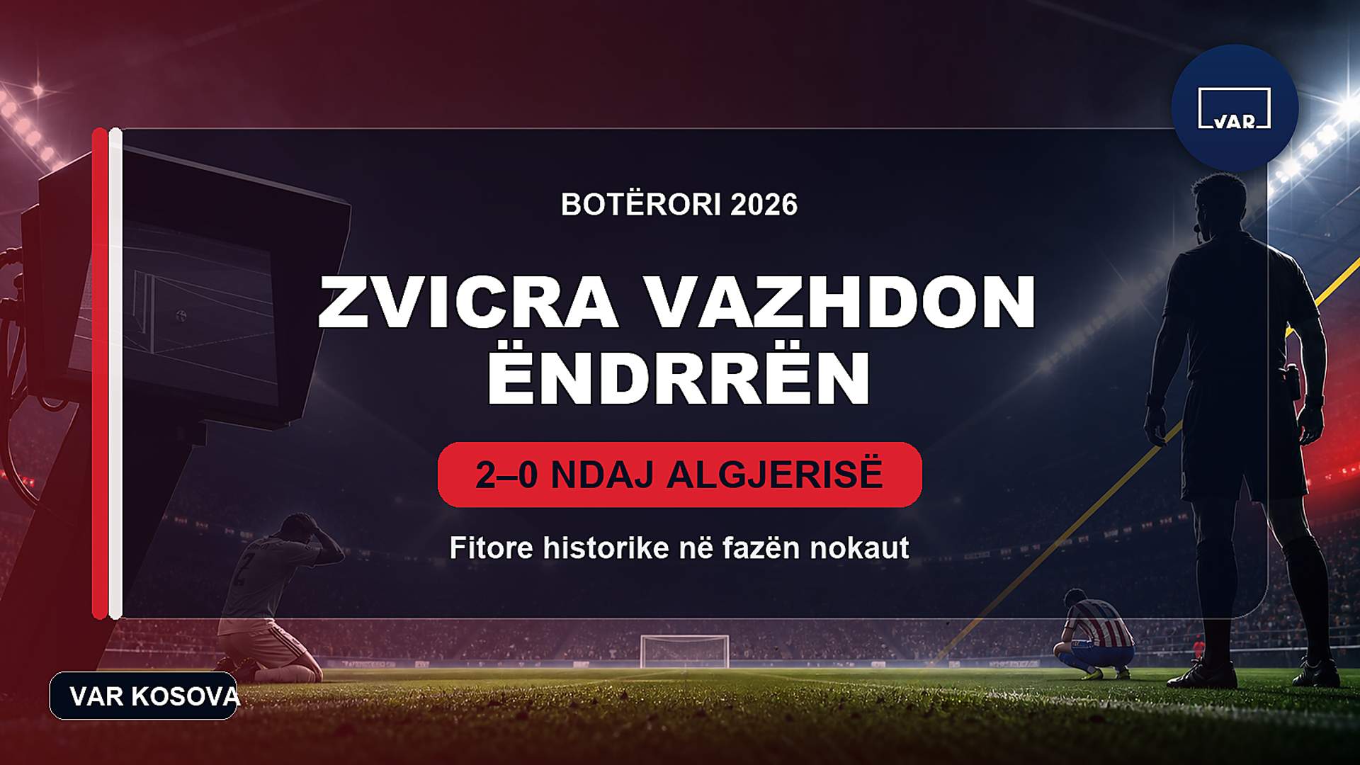 Zvicra vazhdon ëndrrën në Botëror, eliminon Algjerinë me paraqitje bindëse