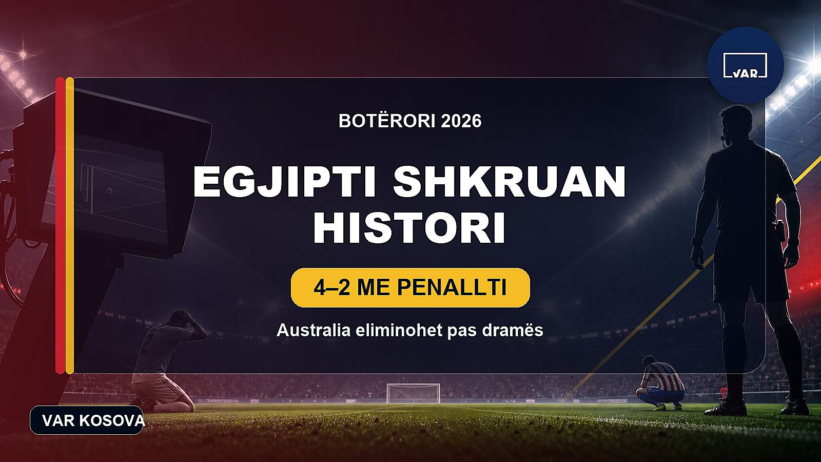 Egjipti shkruan histori, eliminon Australinë pas penalltive
