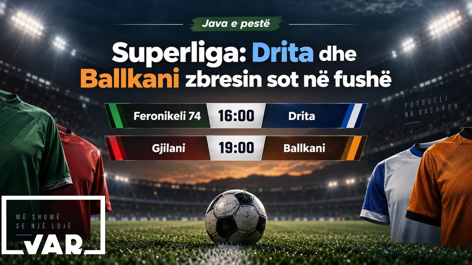 Superliga: Drita dhe Ballkani zbresin sot në fushë