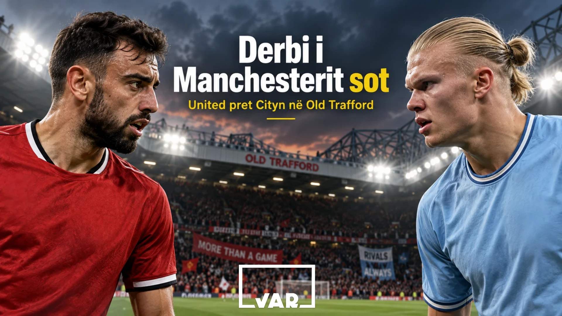 Manchesteri ndahet sot në dysh – United pret Cityn në derbin e 199-të