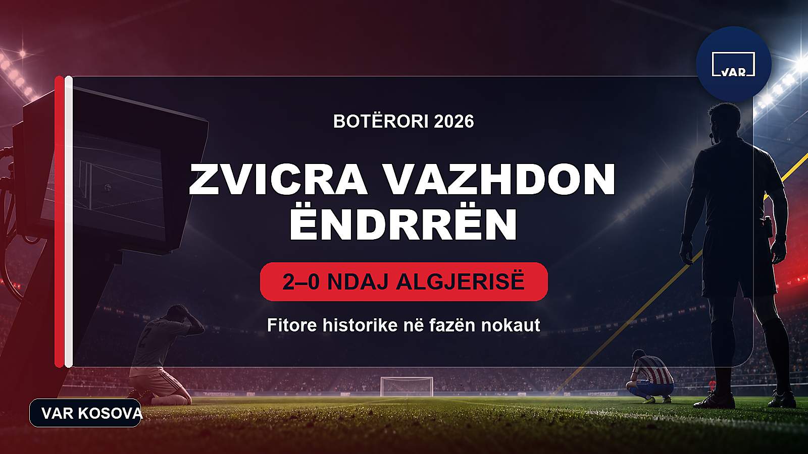 Zvicra vazhdon ëndrrën në Botëror, eliminon Algjerinë me paraqitje bindëse