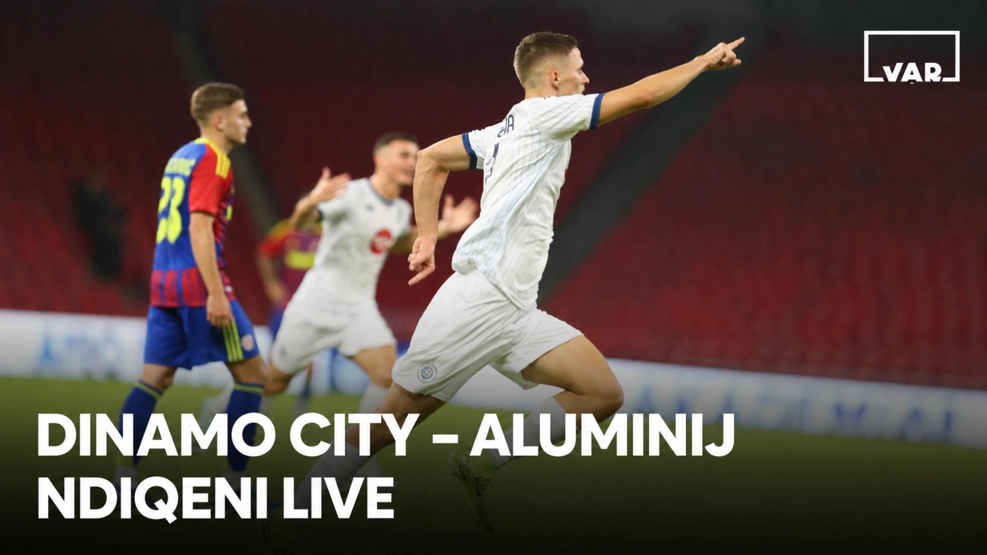 Live🔴 Dinamo City vs Aluminij