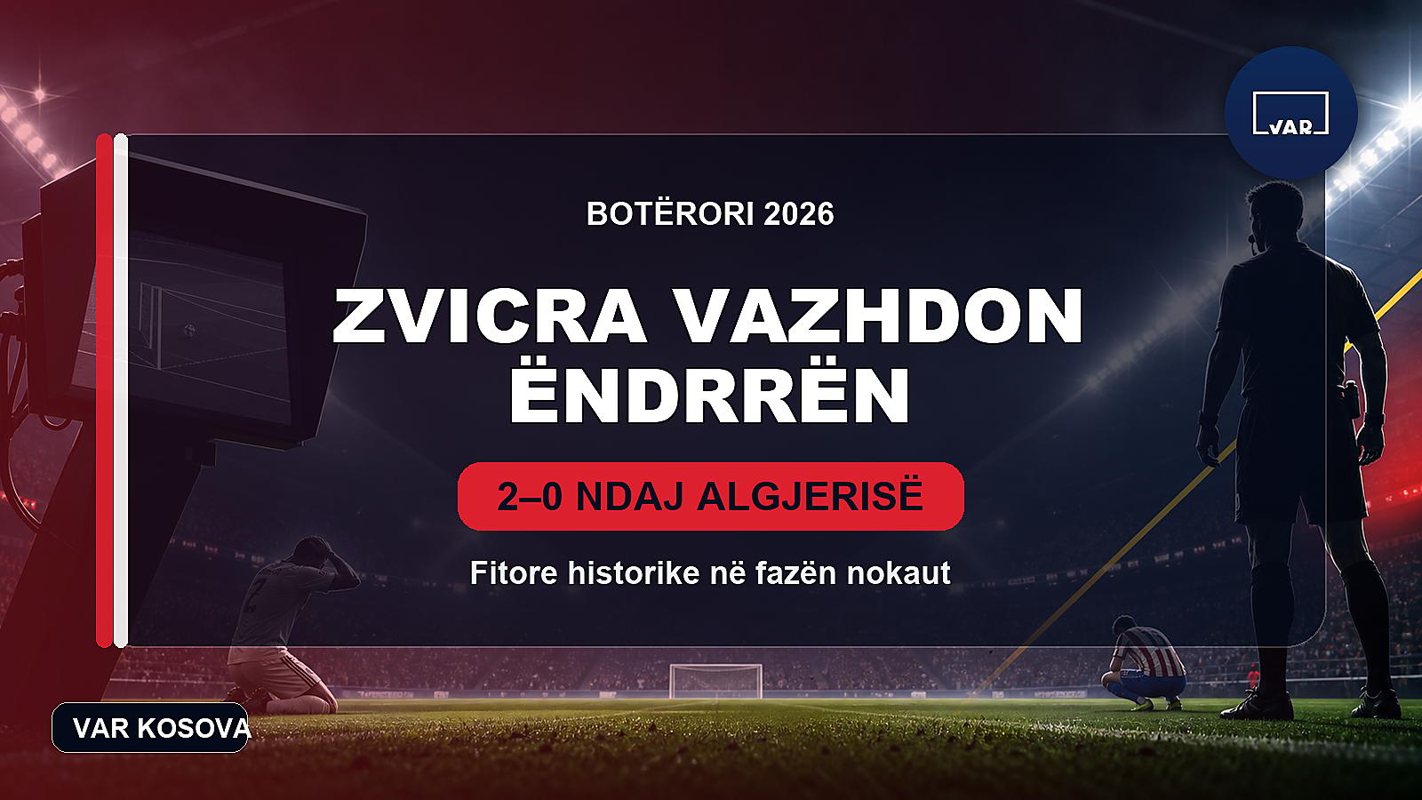 Zvicra vazhdon ëndrrën në Botëror, eliminon Algjerinë me paraqitje bindëse