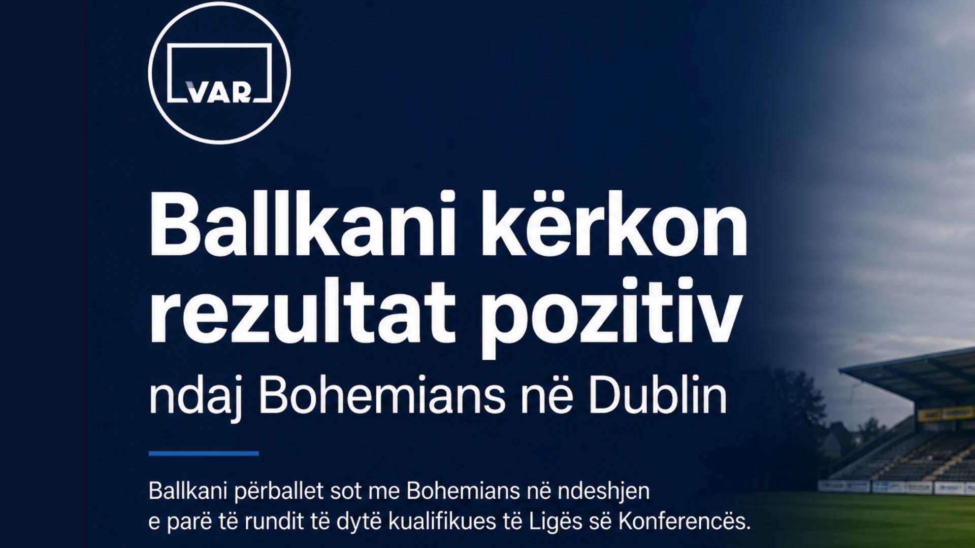 Ballkani kërkon rezultat pozitiv ndaj Bohemians në Dublin